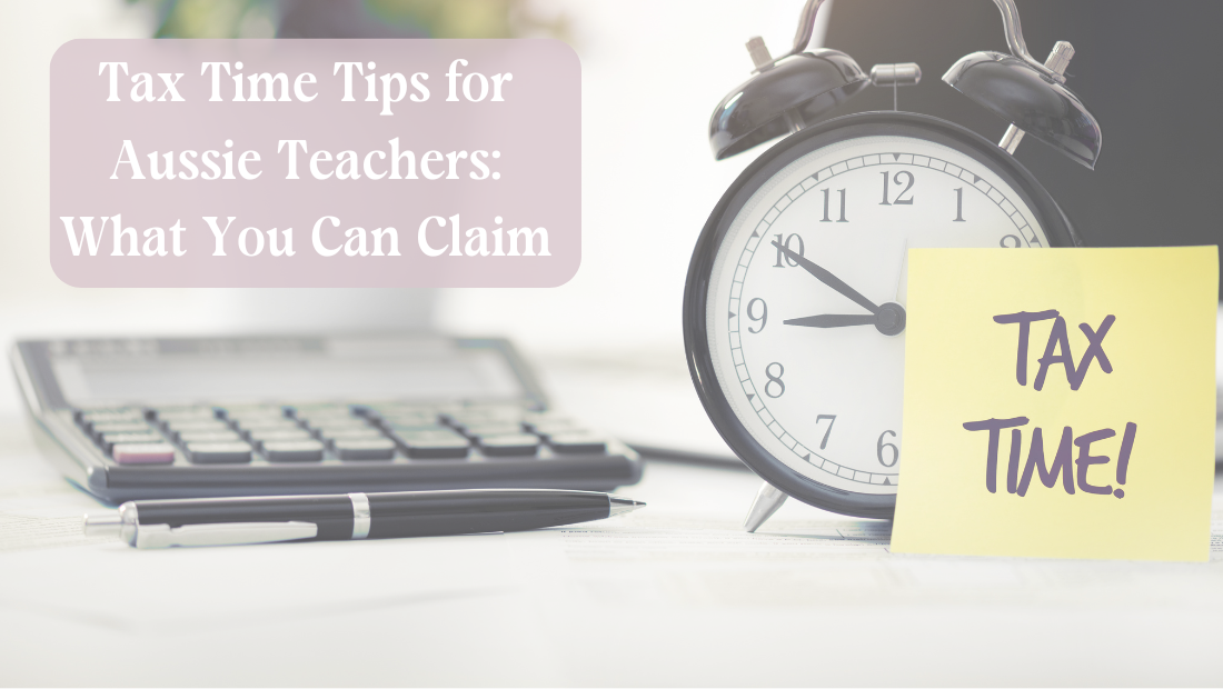 Tax Time Tips for Aussie Teachers: What You Can Claim