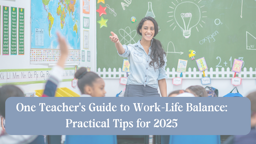 One Teacher's Guide to Work-Life Balance: Practical Tips for 2025